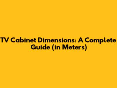 TV Cabinet Dimensions: A Complete Guide (in Meters)