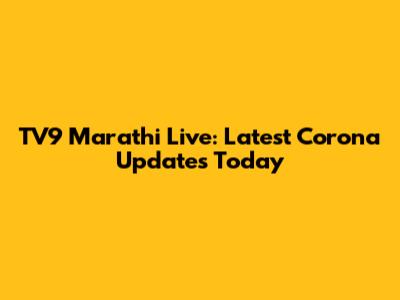 TV9 Marathi Live: Latest Corona Updates Today