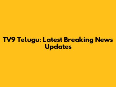 TV9 Telugu: Latest Breaking News Updates