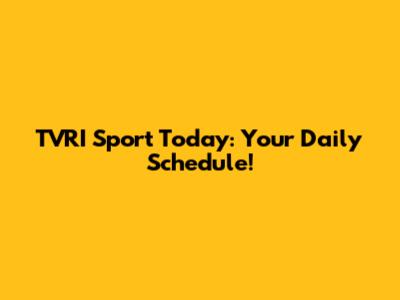 TVRI Sport Today: Your Daily Schedule!
