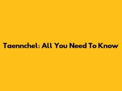 Taennchel: All You Need To Know