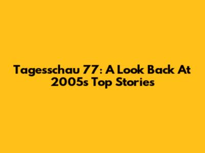 Tagesschau 77: A Look Back At 2005's Top Stories