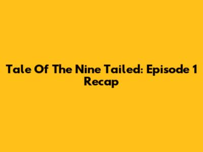 Tale Of The Nine Tailed: Episode 1 Recap