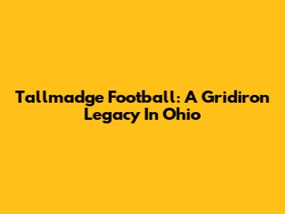 Tallmadge Football: A Gridiron Legacy In Ohio
