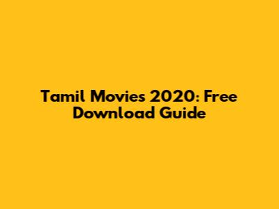 Tamil Movies 2020: Free Download Guide