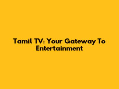 Tamil TV: Your Gateway To Entertainment
