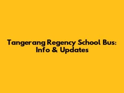 Tangerang Regency School Bus: Info & Updates