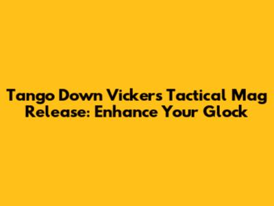 Tango Down Vickers Tactical Mag Release: Enhance Your Glock