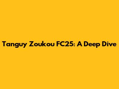 Tanguy Zoukou FC25: A Deep Dive
