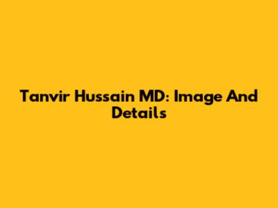 Tanvir Hussain MD: Image And Details