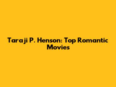 Taraji P. Henson: Top Romantic Movies