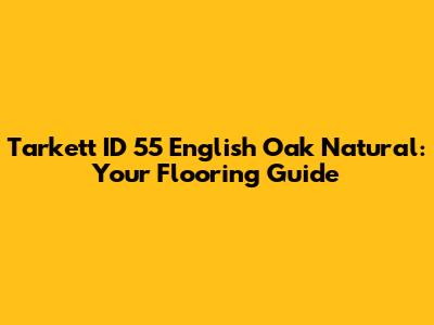 Tarkett ID 55 English Oak Natural: Your Flooring Guide