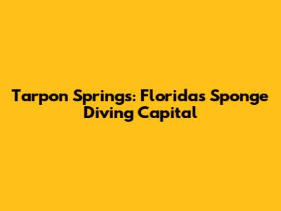 Tarpon Springs: Florida's Sponge Diving Capital