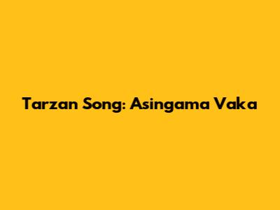 Tarzan Song: Asingama Vaka