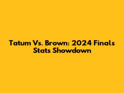 Tatum Vs. Brown: 2024 Finals Stats Showdown