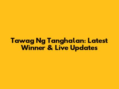 Tawag Ng Tanghalan: Latest Winner & Live Updates