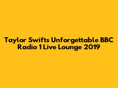 Taylor Swift's Unforgettable BBC Radio 1 Live Lounge 2019