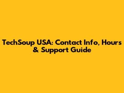 TechSoup USA: Contact Info, Hours & Support Guide
