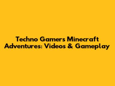 Techno Gamer's Minecraft Adventures: Videos & Gameplay