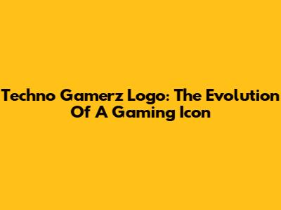 Techno Gamerz Logo: The Evolution Of A Gaming Icon