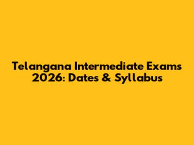 Telangana Intermediate Exams 2026: Dates & Syllabus