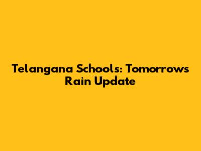 Telangana Schools: Tomorrow's Rain Update