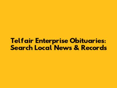 Telfair Enterprise Obituaries: Search Local News & Records