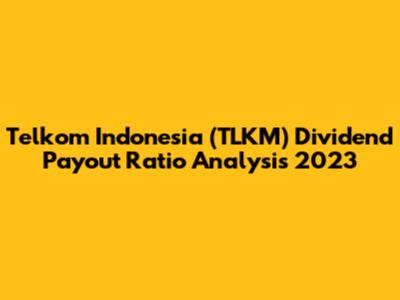 Telkom Indonesia (TLKM) Dividend Payout Ratio Analysis 2023