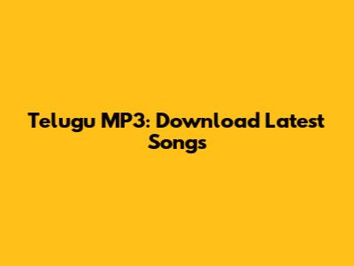 Telugu MP3: Download Latest Songs
