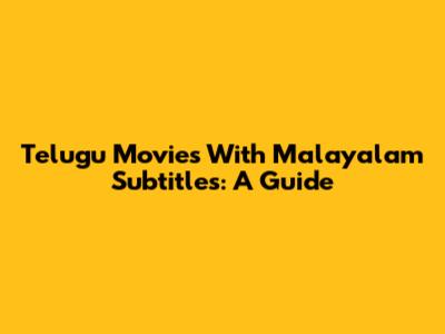 Telugu Movies With Malayalam Subtitles: A Guide
