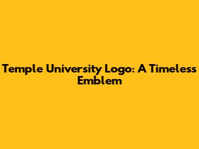 Temple University Logo: A Timeless Emblem