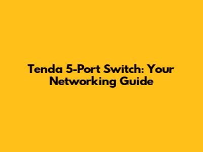 Tenda 5-Port Switch: Your Networking Guide