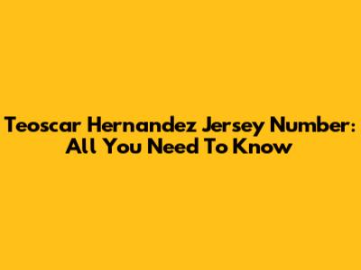 Teoscar Hernandez Jersey Number: All You Need To Know