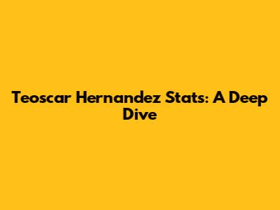 Teoscar Hernandez Stats: A Deep Dive