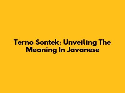 Terno Sontek: Unveiling The Meaning In Javanese