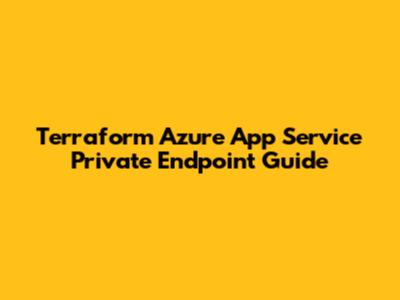 Terraform Azure App Service Private Endpoint Guide