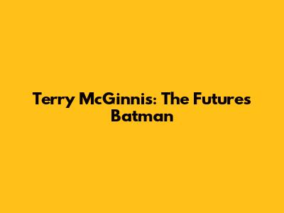 Terry McGinnis: The Future's Batman