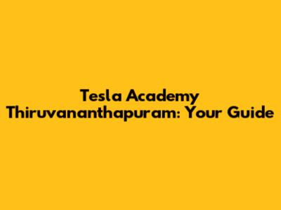 Tesla Academy Thiruvananthapuram: Your Guide