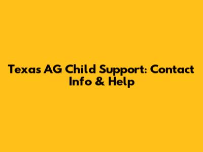 Texas AG Child Support: Contact Info & Help