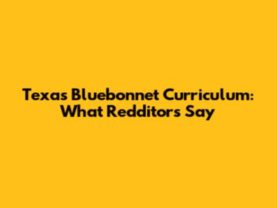 Texas Bluebonnet Curriculum: What Redditors Say