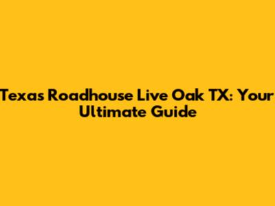 Texas Roadhouse Live Oak TX: Your Ultimate Guide