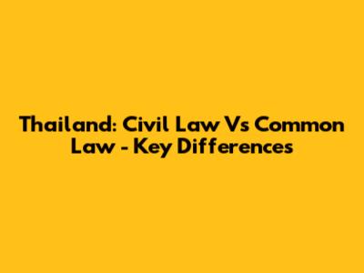 Thailand: Civil Law Vs Common Law - Key Differences