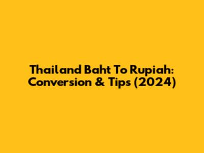 Thailand Baht To Rupiah: Conversion & Tips (2024)