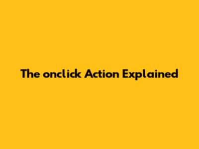 The 'onclick' Action Explained