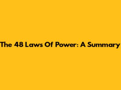 The 48 Laws Of Power: A Summary