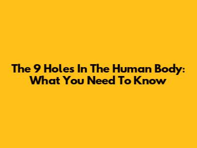 The 9 Holes In The Human Body: What You Need To Know