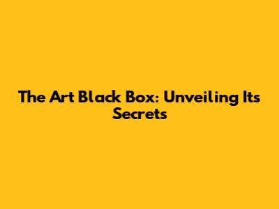 The Art Black Box: Unveiling Its Secrets