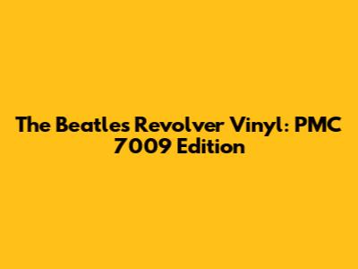 The Beatles Revolver Vinyl: PMC 7009 Edition