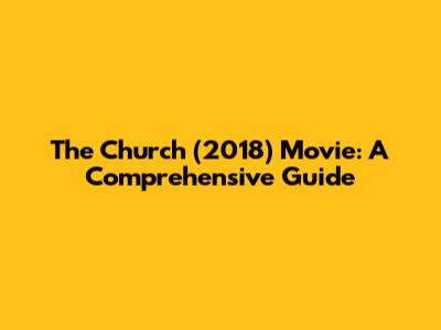 The Church (2018) Movie: A Comprehensive Guide