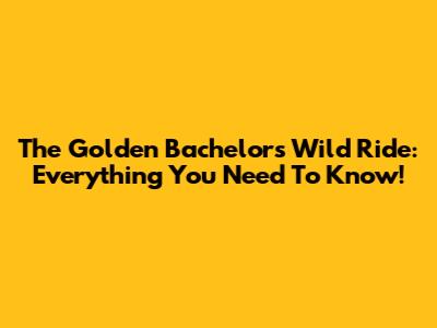 The Golden Bachelor's Wild Ride: Everything You Need To Know!